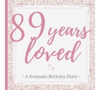 89 Years Loved: A Keepsake Birthday Gift with Pages for Penning Well-Wishes & Little Notes | A Thoughts and Wishes Message Log Diary Journal and Guest Book for Her
