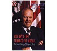 895 Days That Changed The World - The Presidency Of Gerald R. Ford