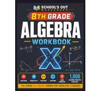 8TH GRADE ALGEBRA WORKBOOK: Supports Classroom and Home School Instruction Following 8th-Grade Common Core Knowledge Standards