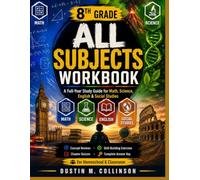 8TH GRADE All Subjects Workbook: A Full-Year Study Guide for Math, Science, English & Social Studies MATH SCIENCE ENGLISH SOCIAL STUDIES