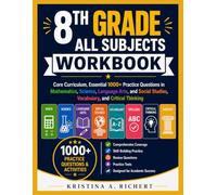 8th Grade All Subjects Workbook: Core Curriculum, Essential 1000+ Practice Questions in Mathematics, Science, Language Arts, and Social Studies, Vocabulary, and Critical Thinking