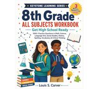 8th Grade All Subjects Workbook: Get High School Ready - 1000+ Practice Questions in Math, Science, Language Arts, Social Studies, History, Spelling, Vocabulary & Critical Thinking