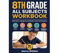 8th Grade All Subjects Workbook: Math, Science, Language Arts, Social Studies, Civics and Financial Literacy Practice with Worked Examples, Answer Keys, Diagnostics and Benchmark Exams