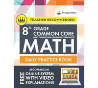 8th Grade Common Core Math: Daily Practice Workbook - Part I: Multiple Choice 1000+ Practice Questions and Video Explanations Argo Brothers (Common Core Math by ArgoPrep)