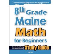 8th Grade Maine Math for Beginners: Standardized Testing and Home Schooling Study Guide