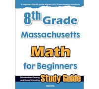 8th Grade Massachusetts Math for Beginners: Standardized Testing and Home Schooling Study Guide