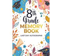 8th Grade Memory Book Last Day Autographs: End of Year School Keepsake Album for Student and Teacher Signatures