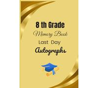 8th Grade Memory Book Last Day Autographs: Friends, Fun, and Memories from My Wonderful Classmates four Grade Graduation Gifts for Boys Girls