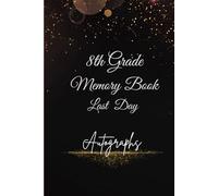 8th Grade Memory Book Last Day Autographs: Friends, Fun, and Memories from My Wonderful Classmates four Grade Graduation Gifts for Boys Girls