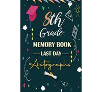 8th Grade Memory Book Last Day Autographs: Keepsake Yearbook for Students and Teachers, Eighth Grade Graduation Notebook