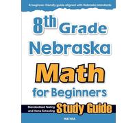 8th Grade Nebraska Math for Beginners: Standardized Testing and Home Schooling Study Guide