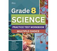 8th Grade Science Workbook: Grade 8 Practice Test Multiple Choice Questions with Scientific Inquiry, Earth, Life, Physical, Space Science and Engineering