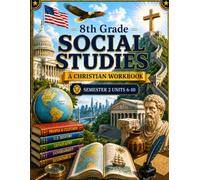 8th Grade Social Studies Semester 2 (Units 6-10): A Christian Homeschool Workbook for Government, Civics, Economics, and Responsible Citizenship