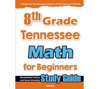 8th Grade Tennessee Math for Beginners: Standardized Testing and Home Schooling Study Guide