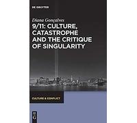9/11: Culture, Catastrophe And The Critique Of Singularity