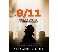 9/11: The Day That Shook the Modern World Stories of Tragedy, Courage, and the Fight to Rebuild.