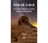 9+9=18 1+8=9 À la recherche de la vérité dont tout est hérité - Serge Fino - Le Lys Bleu - broché - Poésie