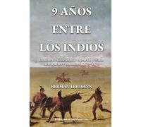 9 años entre los indios: La historia real de un niño capturado y criado entre apaches y comanches (1870-1879)