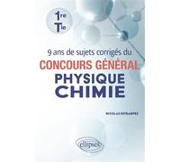 9 ans de sujets corrigés du concours général Physique-chimie - 1re et Tle Première et Terminale - Nicolas Estrampes - Ellipses - broché - Scolaire / Universitaire