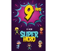 9 ans et déjà Super Héro: Journal Intime Garçon 9 ans, Carnet de Notes et Dessins, Idée Cadeau d'Anniversaire pour un Enfant de 9 ans, Cahier pour Écrire et Dessiner