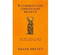 9 Common Lies Christians Believe by Shane Pruitt Unknown (Auteur)