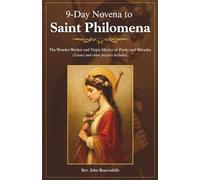 9-Day Novena to Saint Philomena: The Wonder-Worker and Virgin Martyr of Purity and Miracles (Litany and other prayers included)