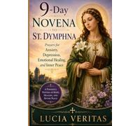 9-Day Novena to St. Dymphna: Prayers for Anxiety, Depression, Emotional Healing, and Inner Peace