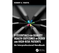 9 Essentials for Quality Health Outcomes in Older and High-Risk Patients An Interprofessional Handbook - Robert S. Vaidya - CRC Press - ebook (ePub) - Livre