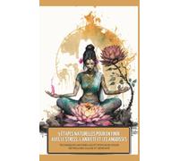 9 étapes naturelles pour en finir avec le stress, l'anxiété: Techniques naturelles et efficaces pour retrouver calme et sérénité