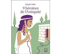 9 héroïnes de l'Antiquité Brigitte Heller (Auteur), Fred Sochard (Illustration)