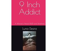 9 Inch Addict: A Woman's Needs FILLED and Stretched