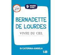 9 jours avec... Bernadette de Lourdes