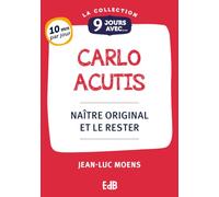 9 Jours avec Carlo Acutis, naître original et le rester | Une neuvaine sur les pas de Carlo, chemin qu’un adolescent de notre temps à découvert et suivi de tout son cœur