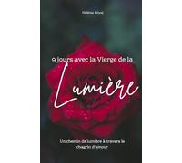 9 jours avec la Vierge de la Lumière - Un chemin de lumière à travers le chagrin d'amour