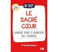 9 jours avec le Sacré Coeur: Se laisser saisir par l'Amour du Christ