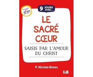 9 jours avec le Sacré Coeur: Se laisser saisir par l'Amour du Christ