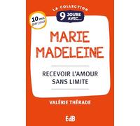 9 jours avec Marie Madeleine : Recevoir l'amour sans limite