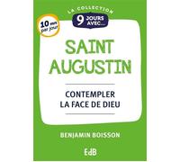 9 Jours avec saint Augustin Contempler la face de Dieu - Benjamin Boisson - Beatitudes Eds - broché - Essai