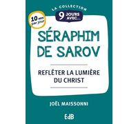 9 Jours Avec Saint Séraphim - Refléter La Lumière Du Christ