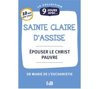9 jours avec sainte Claire d’Assise Épouser le Christ pauvre - Sr Marie De L'Eucharistie - Beatitudes Eds - broché - Témoignage