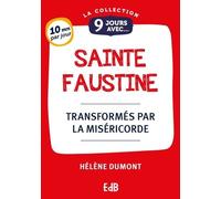 9 Jours Avec Sainte Faustine - Transformés Par La Miséricorde