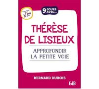 9 jours avec Thérèse de Lisieux : Approfondir la Petite Voie