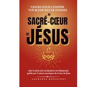 9 jours pour confier vos blessures de femmes au Sacré-Coeur de Jésus: Neuvaine de guérison interieure, guidée par 9 saintes mystiques du Coeur de Jésus
