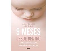 9 meses desde dentro: Una guía diferente del embarazo para descubrir lo que siente tu hijo desde las primeras semanas de vida