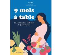 9 mois à table 50 recettes pleine santé pour la future maman - Marie-Odile Cayeux-Poirrier - Alternatives - relié - Guide