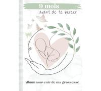 9 MOIS AVANT DE TE BERCER: Album souvenir de ma grossesse | Conservez les souvenirs inoubliables de cette fabuleuse aventure | Journal pratique ... | Format carré | Cadeau pour future mama