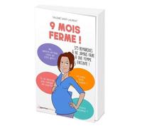9 Mois Ferme ! - 375 Remarques À Ne Jamais Faire À Une Femme Enceinte !