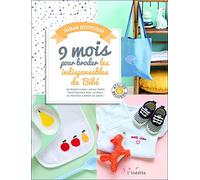 9 mois pour broder les indispensables de bébé: 20 projets dans l'air du temps pour équiper bébé, du body au protège-carnet