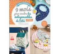 9 mois pour coudre les indispensables de bébé - Créations 100 % inédites 20 projets pour bébé faciles à réaliser : accessoires du quotidien et zéro déchet - Sarah Despoisse - Leduc Creatif L'inedite -