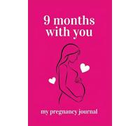 9 Months With You: Pregnancy Journal to Fill In: Weekly Tracking, Memories, Photos, and Maternity Checklists - The Perfect Keepsake Diary for Expectant Mothers.